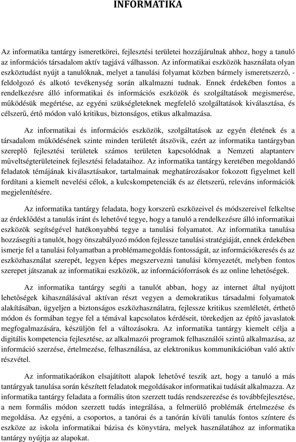 Ennek érdekében fontos a rendelkezésre álló informatikai és információs eszközök és szolgáltatások megismerése, működésük megértése, az egyéni szükségleteknek megfelelő szolgáltatások kiválasztása,