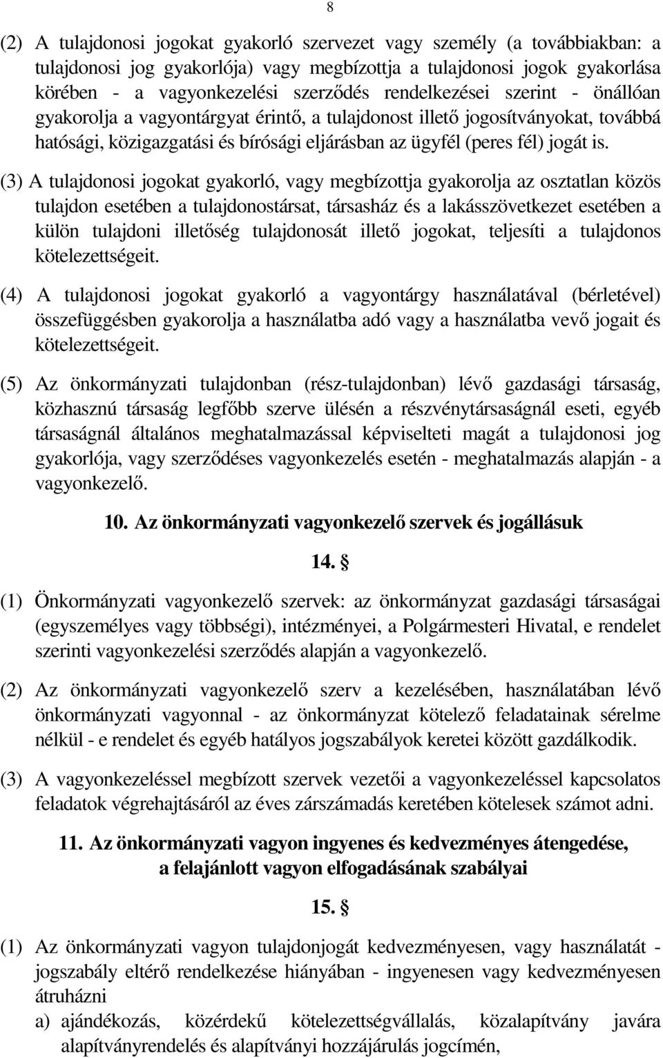 (3) A tulajdonosi jogokat gyakorló, vagy megbízottja gyakorolja az osztatlan közös tulajdon esetében a tulajdonostársat, társasház és a lakásszövetkezet esetében a külön tulajdoni illetőség