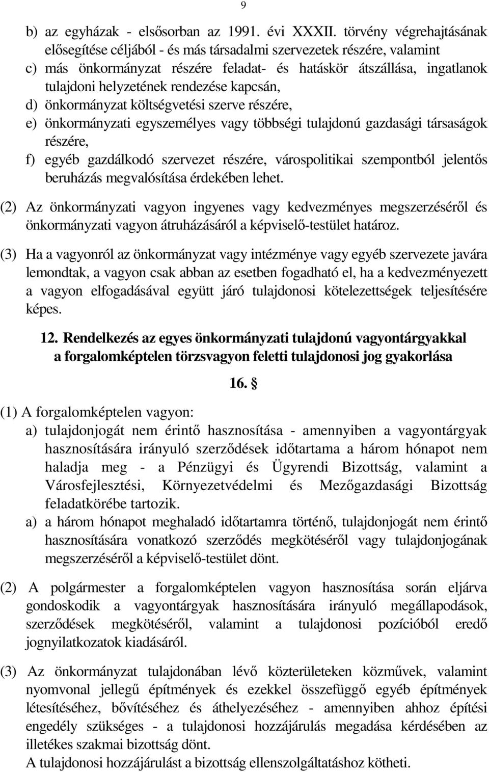 kapcsán, d) önkormányzat költségvetési szerve részére, e) önkormányzati egyszemélyes vagy többségi tulajdonú gazdasági társaságok részére, f) egyéb gazdálkodó szervezet részére, várospolitikai