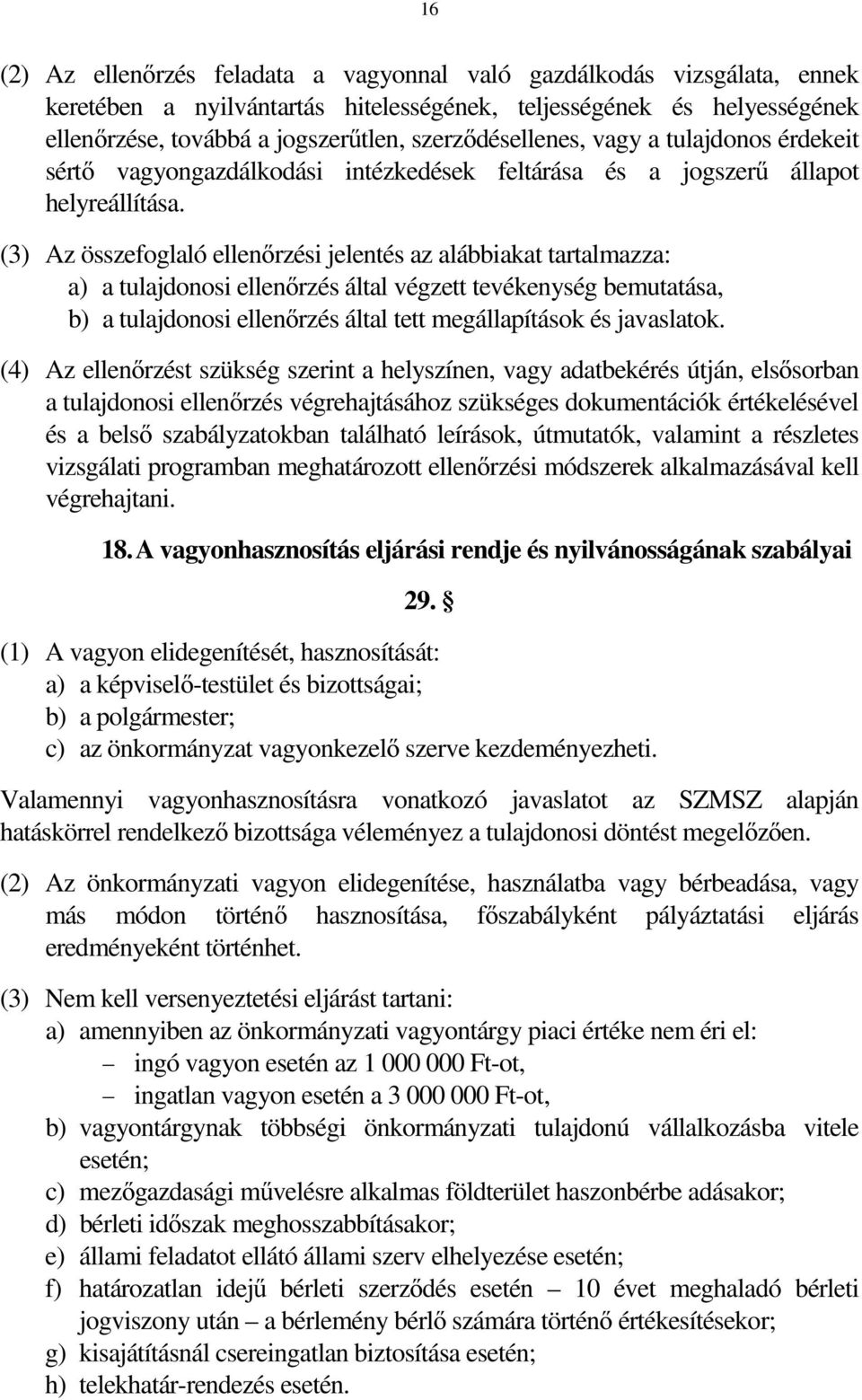 (3) Az összefoglaló ellenőrzési jelentés az alábbiakat tartalmazza: a) a tulajdonosi ellenőrzés által végzett tevékenység bemutatása, b) a tulajdonosi ellenőrzés által tett megállapítások és