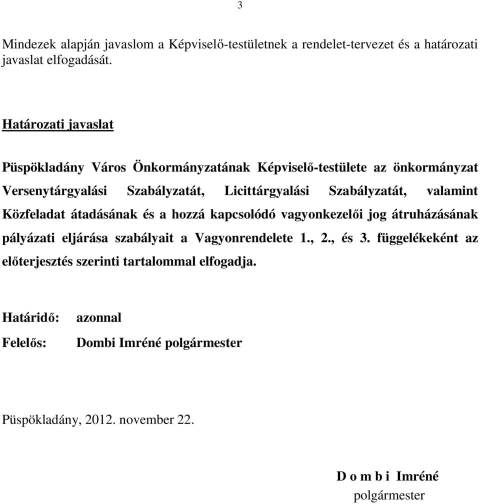 Szabályzatát, valamint Közfeladat átadásának és a hozzá kapcsolódó vagyonkezelői jog átruházásának pályázati eljárása szabályait a Vagyonrendelete