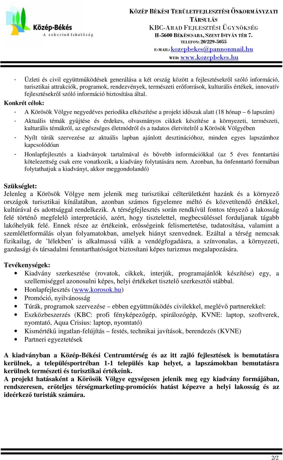 hu - Üzleti és civil együttműködések generálása a két ország között a fejlesztésekről szóló információ, turisztikai attrakciók, programok, rendezvények, természeti erőforrások, kulturális értékek,