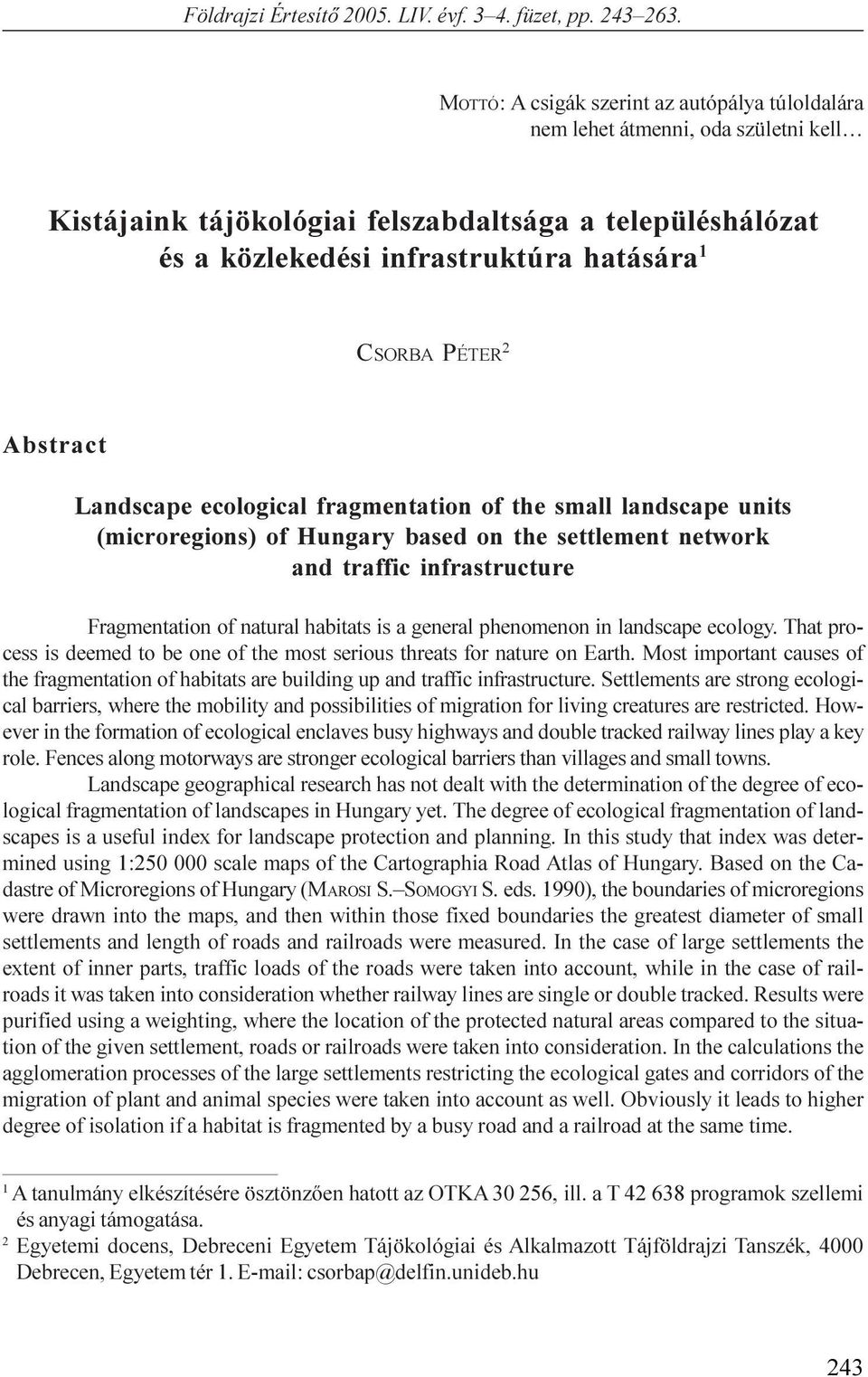 PÉTER 2 Abstract Landscape ecological fragmentation of the small landscape units (microregions) of Hungary based on the settlement network and traffic infrastructure Fragmentation of natural habitats