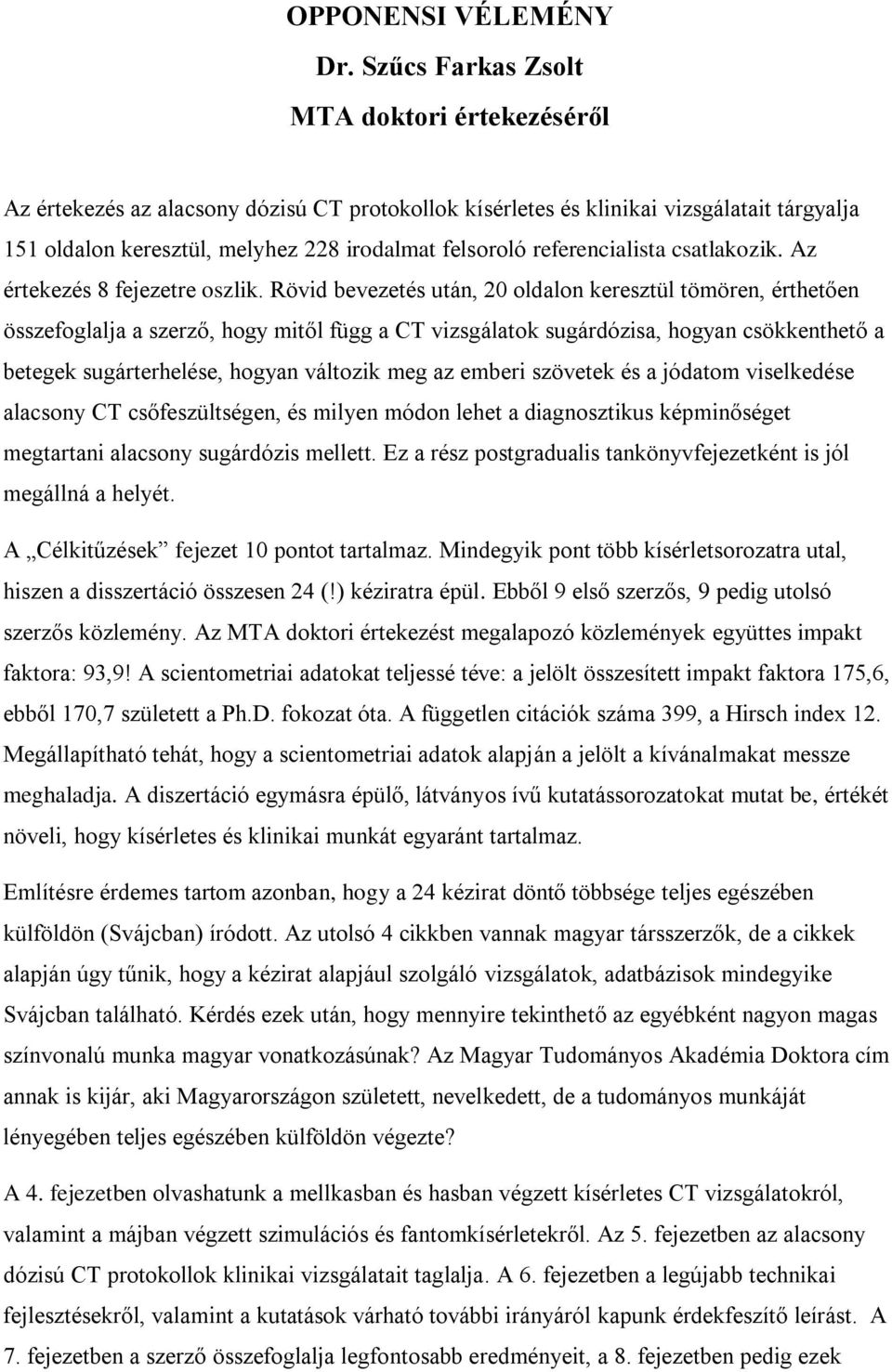 referencialista csatlakozik. Az értekezés 8 fejezetre oszlik.