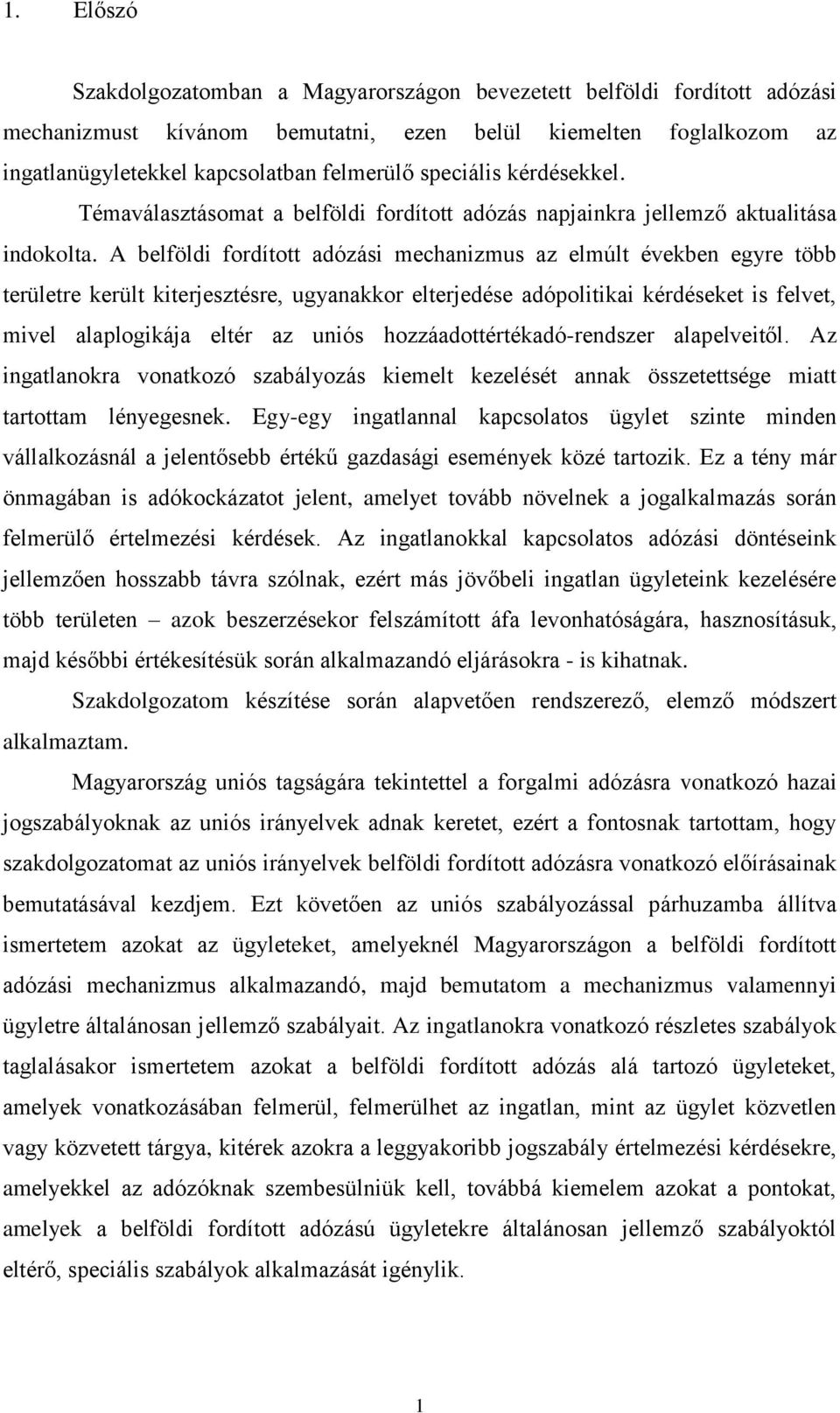 A belföldi fordított adózási mechanizmus az elmúlt években egyre több területre került kiterjesztésre, ugyanakkor elterjedése adópolitikai kérdéseket is felvet, mivel alaplogikája eltér az uniós