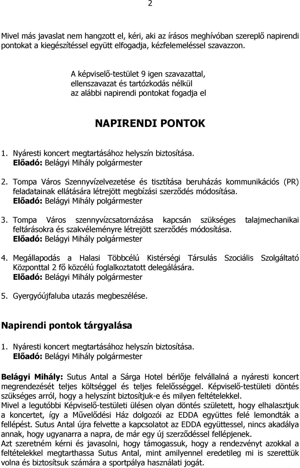 Tompa Város Szennyvízelvezetése és tisztítása beruházás kommunikációs (PR) feladatainak ellátására létrejött megbízási szerződés módosítása. 3.