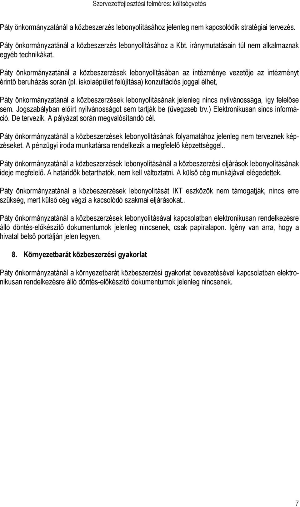 iskolaépület felújítása) konzultációs joggal élhet, Páty önkormányzatánál a közbeszerzések lebonyolításának jelenleg nincs nyilvánossága, így felelıse sem.