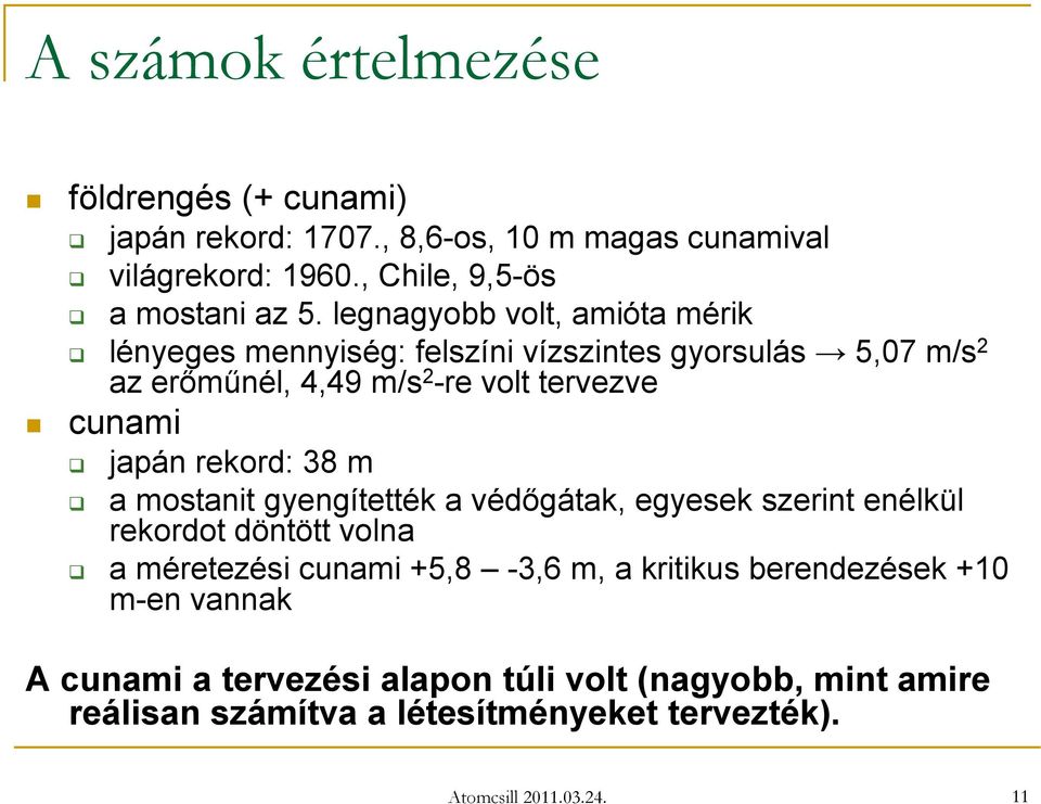 rekord: 38 m a mostanit gyengítették a védőgátak, egyesek szerint enélkül rekordot döntött volna a méretezési cunami +5,8-3,6 m, a kritikus