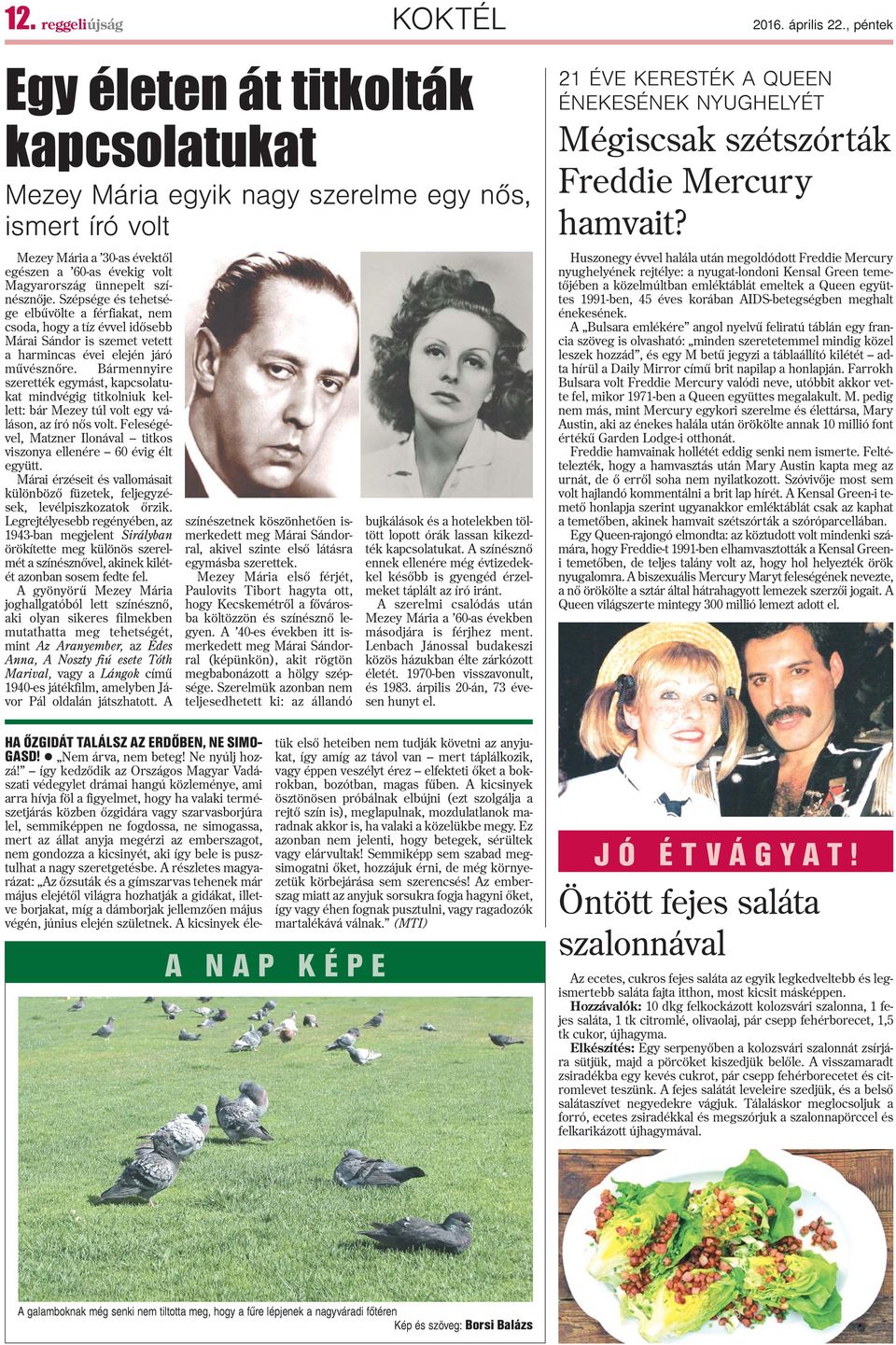 Szépsége és tehetsége elbûvölte a férfiakat, nem csoda, hogy a tíz évvel idõsebb Márai Sándor is szemet vetett a harmincas évei elején járó mûvésznõre.