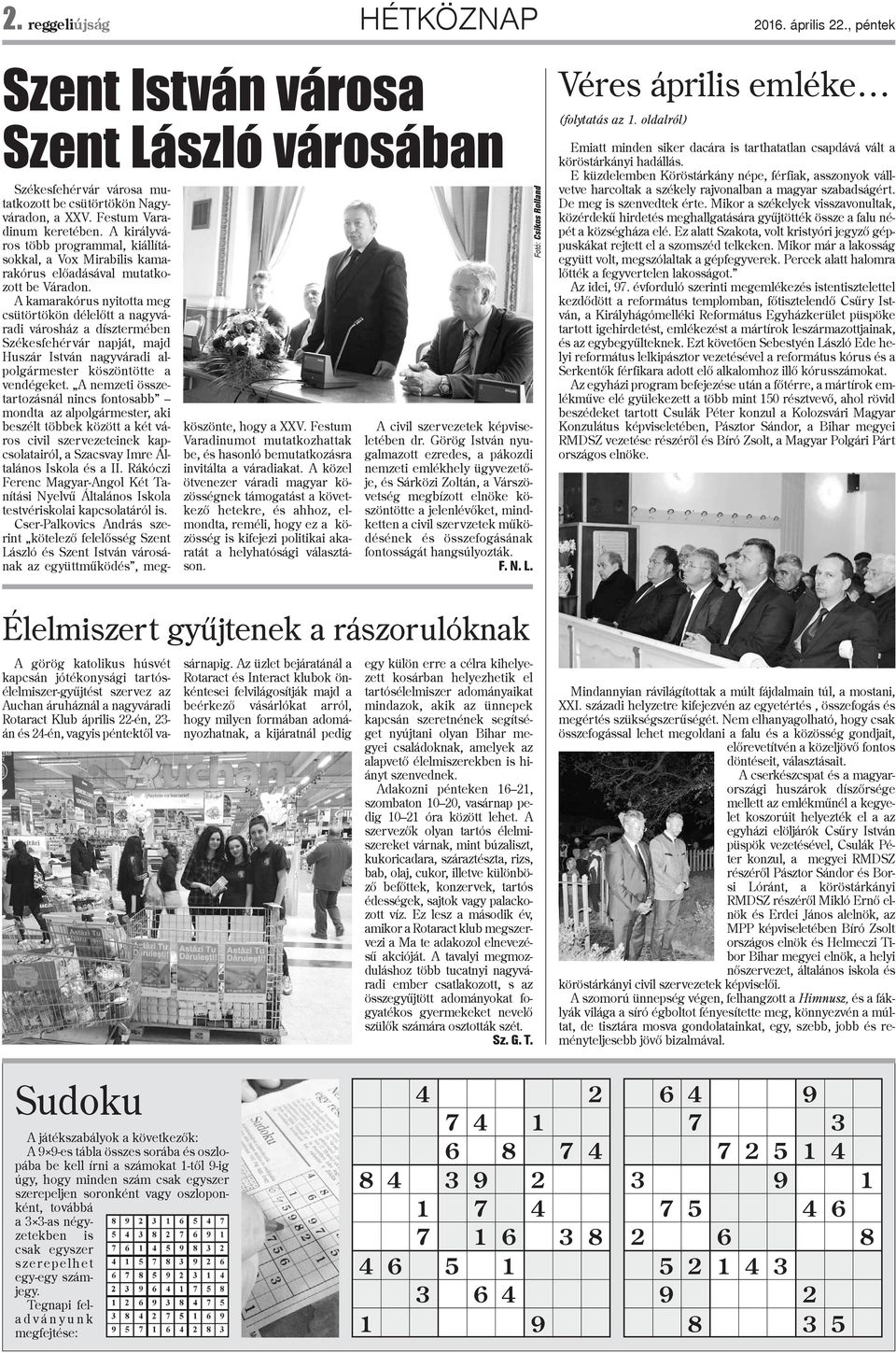 A kamarakórus nyitotta meg csütörtökön délelõtt a nagyváradi városház a dísztermében Székesfehérvár napját, majd Huszár István nagyváradi alpolgármester köszöntötte a vendégeket.