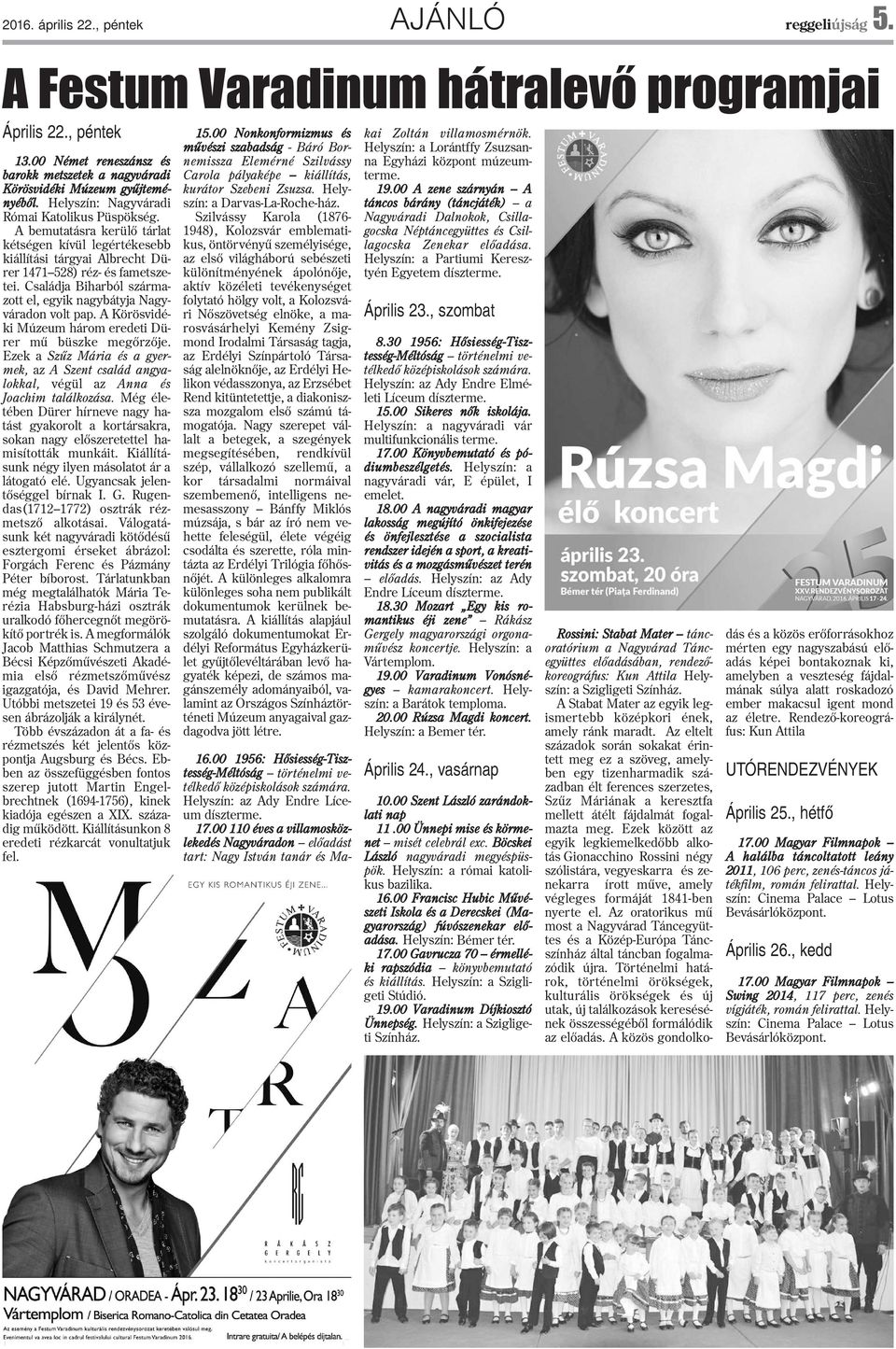 Családja Biharból származott el, egyik nagybátyja Nagyváradon volt pap. A Körösvidéki Múzeum három eredeti Dürer mû büszke megõrzõje.
