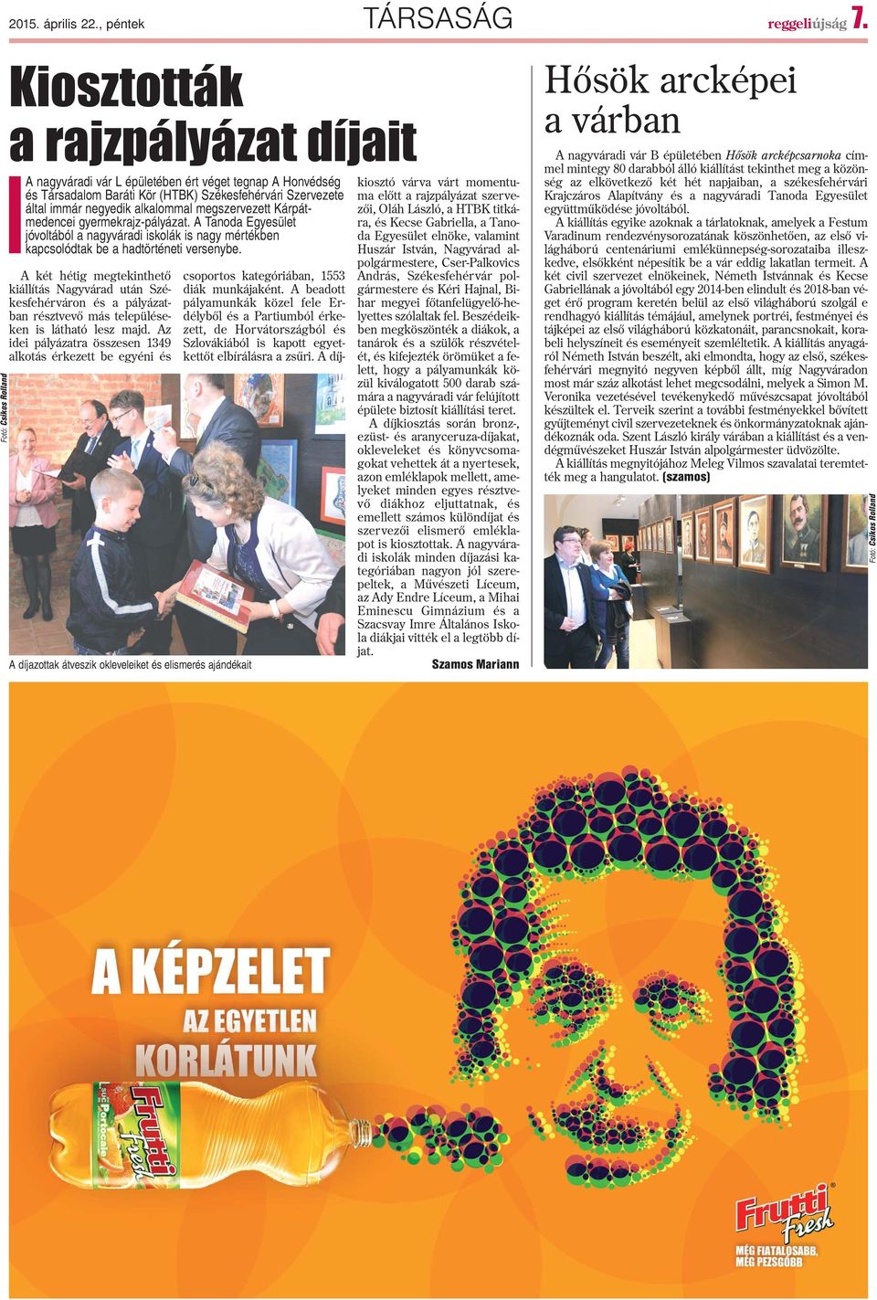 alkalommal megszervezett Kárpátmedencei gyermekrajz-pályázat. A Tanoda Egyesület jóvoltából a nagyváradi iskolák is nagy mértékben kapcsolódtak be a hadtörténeti versenybe.