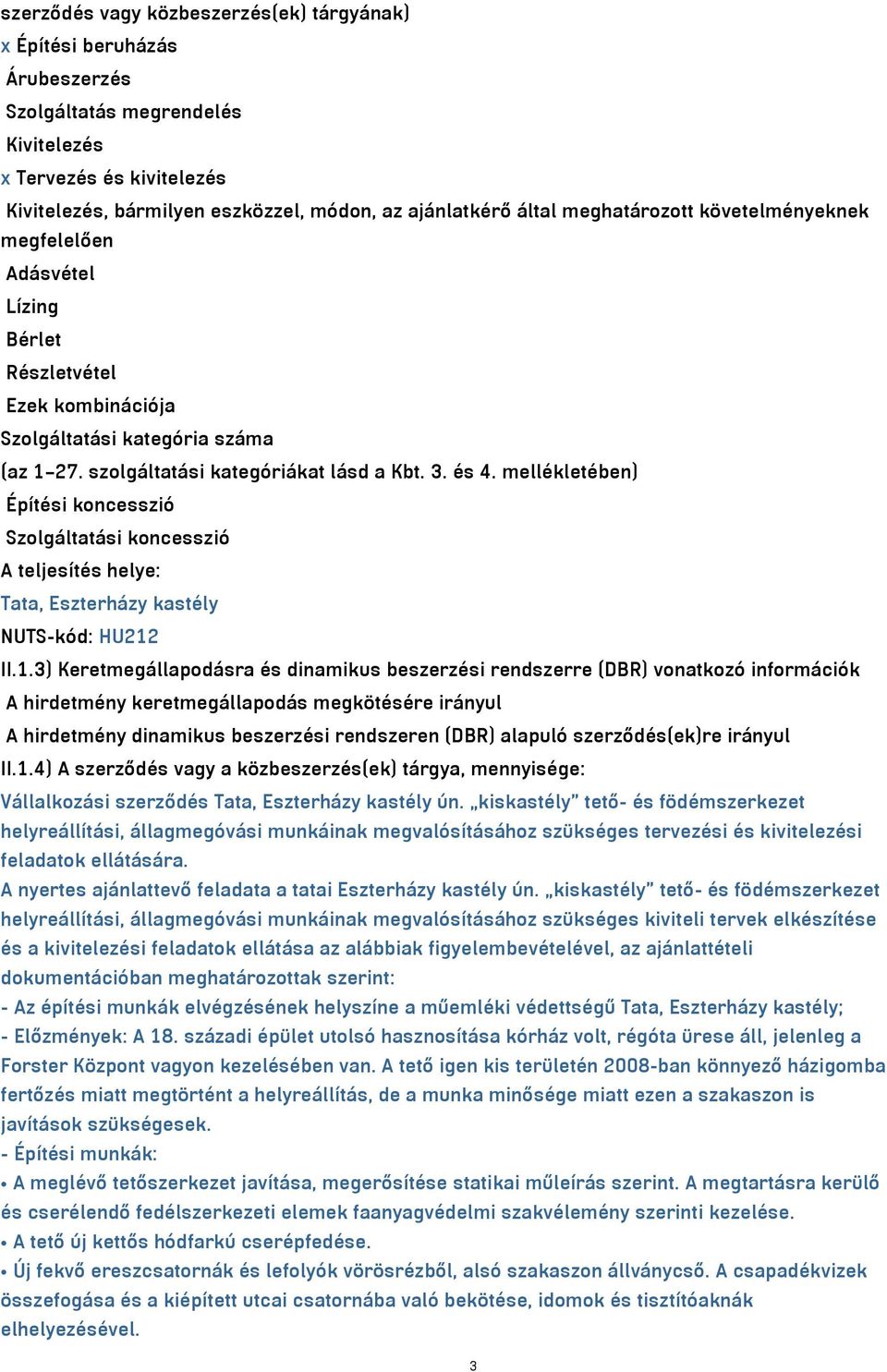 mellékletében) Építési koncesszió Szolgáltatási koncesszió A teljesítés helye: Tata, Eszterházy kastély NUTS-kód: HU212