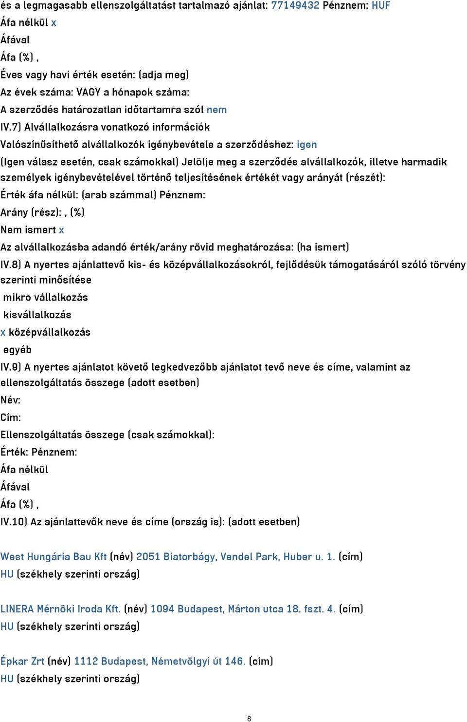 7) Alvállalkozásra vonatkozó információk Valószínűsíthető alvállalkozók igénybevétele a szerződéshez: igen (Igen válasz esetén, csak számokkal) Jelölje meg a szerződés alvállalkozók, illetve harmadik