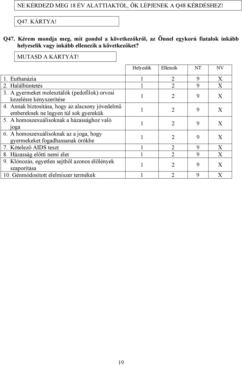 Euthanázia 9 X 2. Halálbüntetés 9 X 3. A gyermeket molesztálók (pedofilok) orvosi kezelésre kényszerítése 9 X 4.