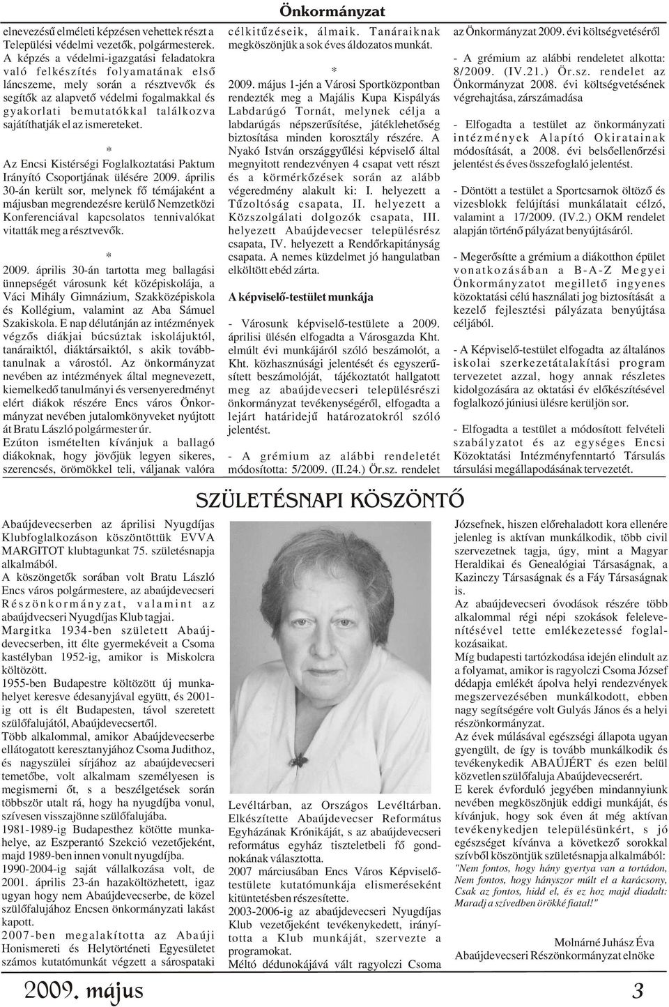 évi költségvetésének segítõk az alapvetõ védelmi fogalmakkal és rendezték meg a Majális Kupa Kispályás végrehajtása, zárszámadása gyakorlati bemutatókkal találkozva Labdarúgó Tornát, melynek célja a