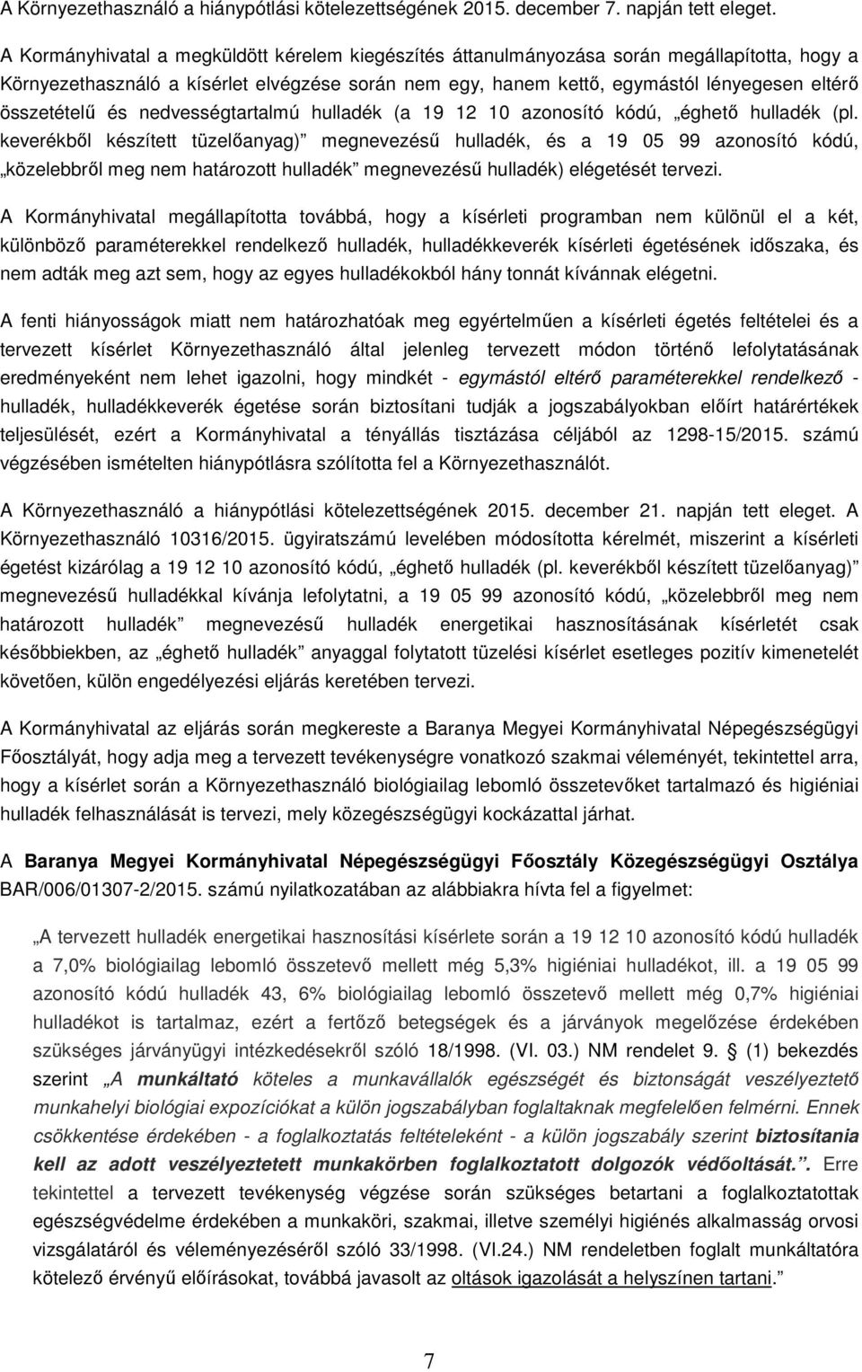 összetételű és nedvességtartalmú hulladék (a 19 12 10 azonosító kódú, éghető hulladék (pl.