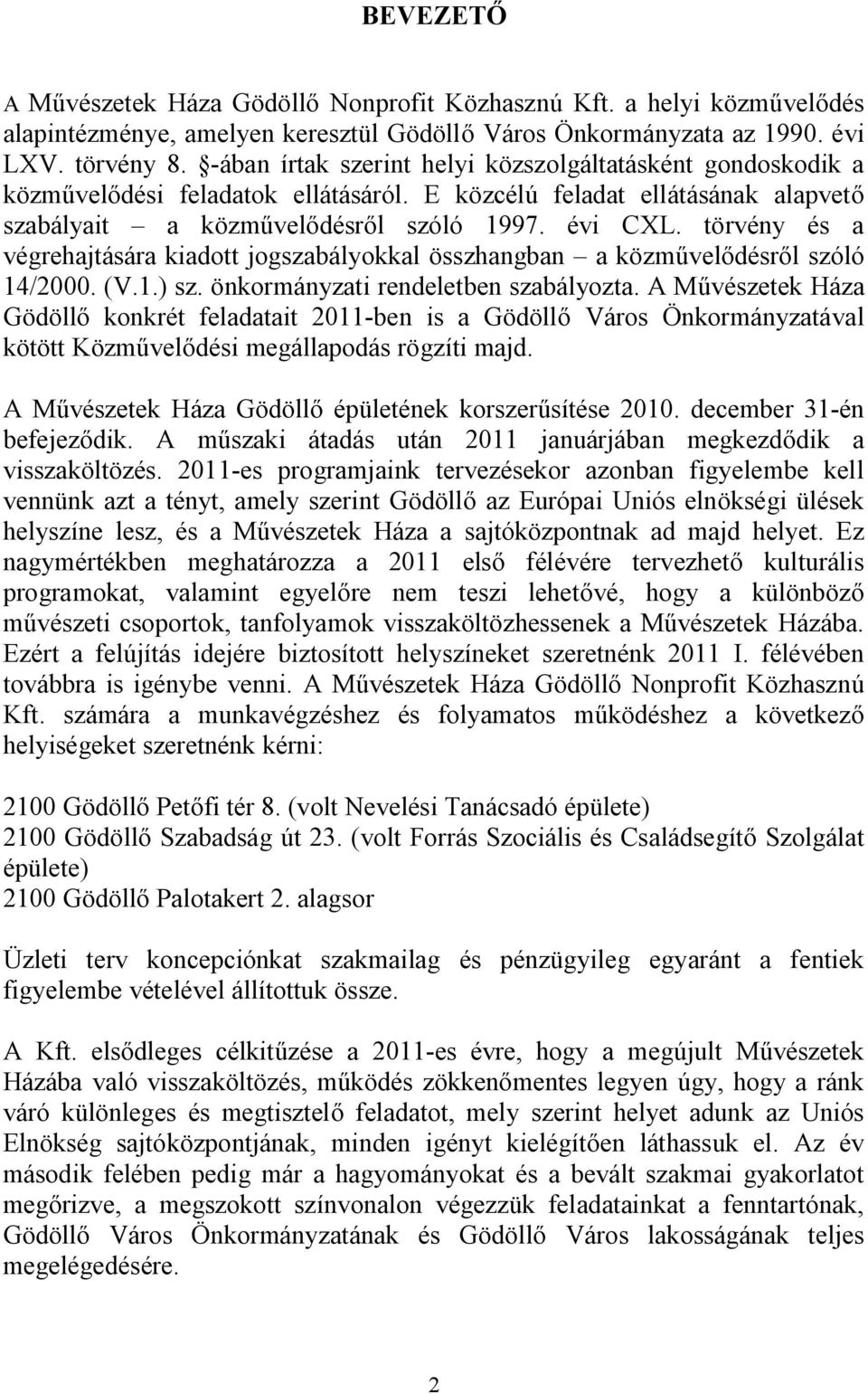 törvény és a végrehajtására kiadott jogszabályokkal összhangban a közművelődésről szóló 14/2000. (V.1.) sz. önkormányzati rendeletben szabályozta.