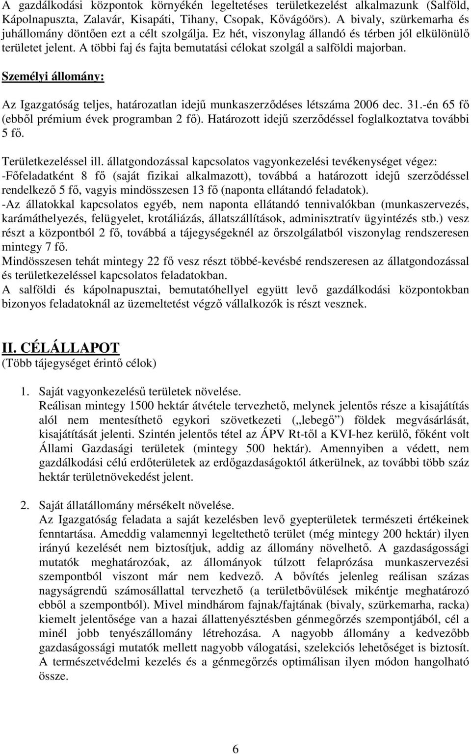 A többi faj és fajta bemutatási célokat szolgál a salföldi majorban. Személyi állomány: Az Igazgatóság teljes, határozatlan idejő munkaszerzıdéses létszáma 2006 dec. 31.