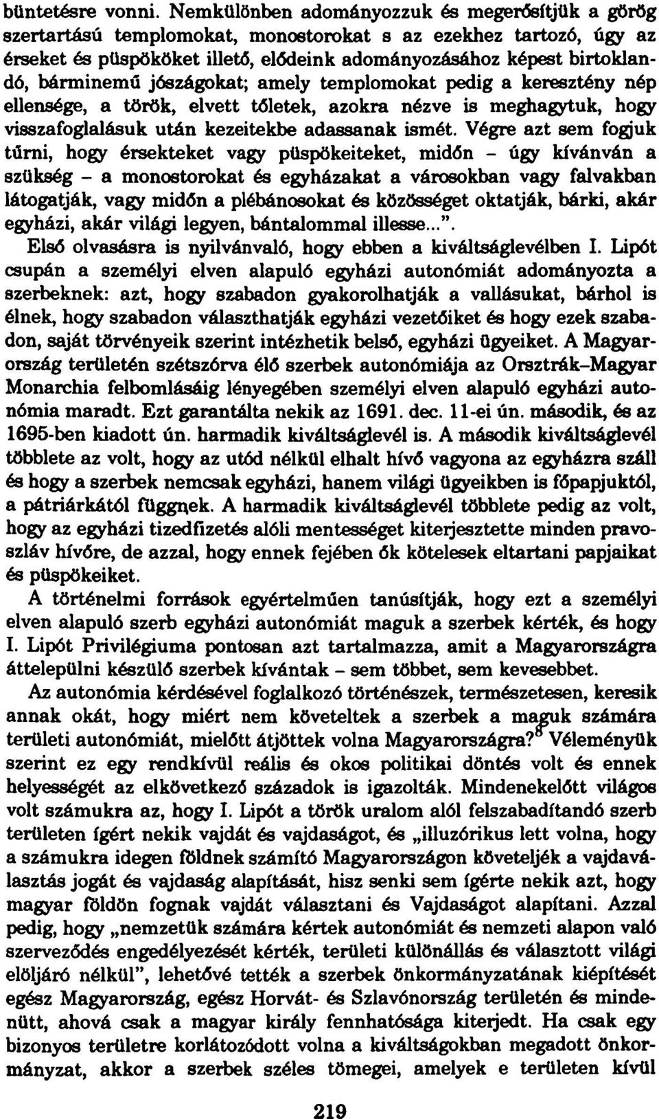 bárminemű jószágokat; amely templomokat pedig a keresztény nép ellensége, a török, elvett tőletek, azokra nézve is meghagytuk, hogy visszafoglalásuk után kezeitekbe adassanak ismét.