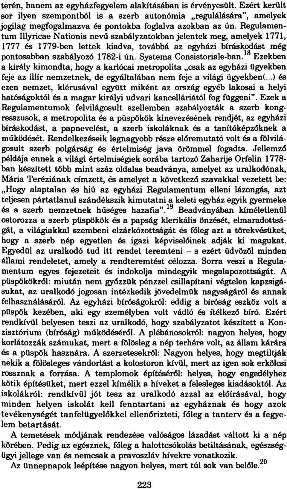 Systema Consistoriale-ban. 18 Ezekben a király kimondta, hogy a karlócai metropolita csak az egyházi ügyekben feje az illír nemzetnek, de egyáltalában nem feje a világi ügyekben(.