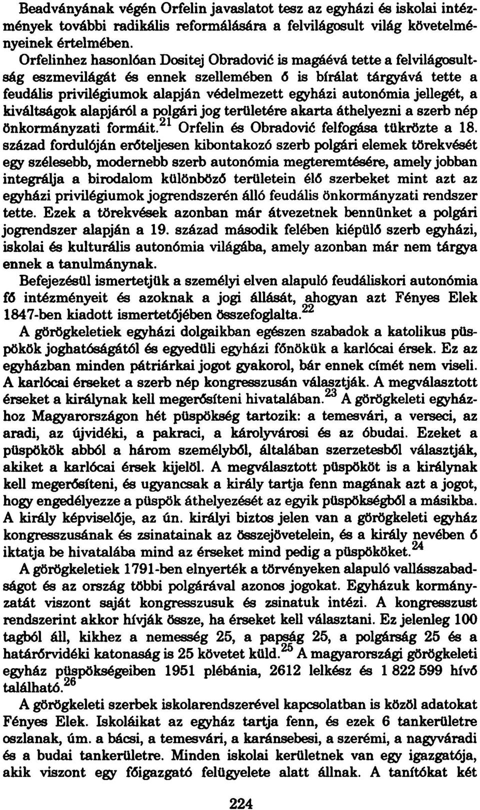 jellegét, a kiváltságok alapjáról a polgári jog területére akarta áthelyezni a szerb nép önkormányzati formáit. 21 Orfelin és Obradovié felfogása tükrözte a 18.