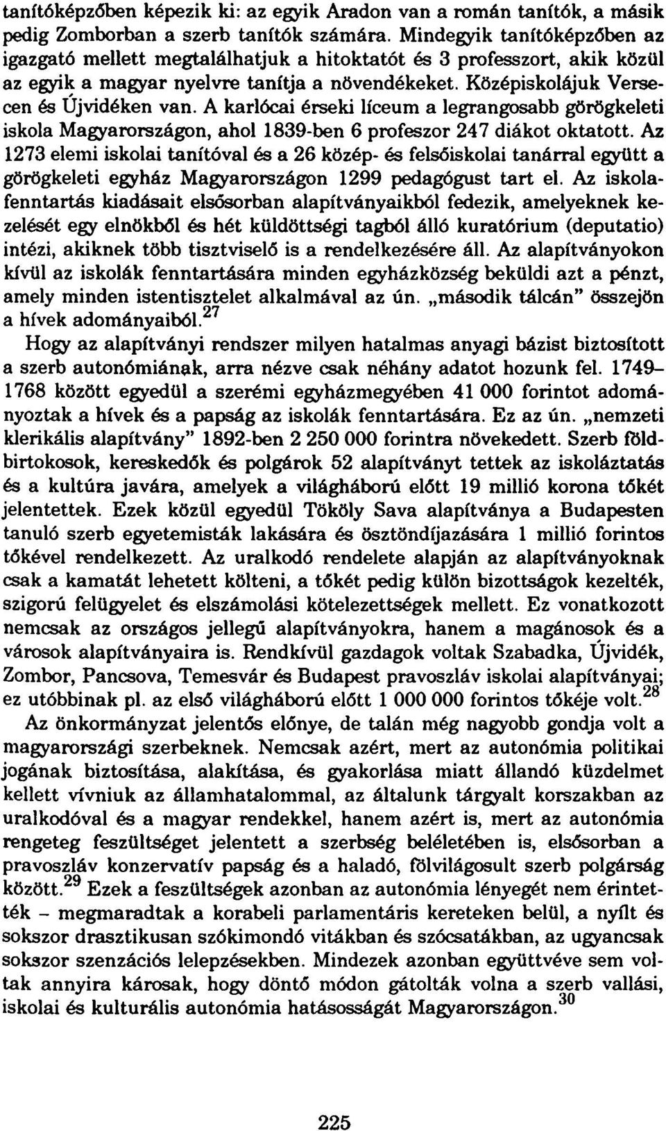 A karlócai érseki líceum a legrangosabb görögkeleti iskola Magyarországon, ahol 1839-ben 6 profeszor 247 diákot oktatott.
