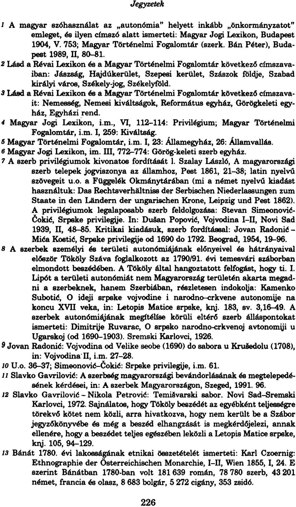 2 Lásd a Révai Lexikon és a Magyar Történelmi Fogalomtár következő címszavaiban: Jászság, Hajdúkerület, Szepesi kerület, Szászok földje, Szabad királyi város, Székely-jog, Székelyföld.