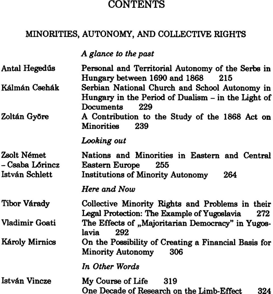 Documents 229 A Contribution to the Study of the 1868 Act on Minorities 239 Looking out Nations and Minorities in Eastern and Central Eastern Europe 255 Institutions of Minority Autonomy 264 Here and