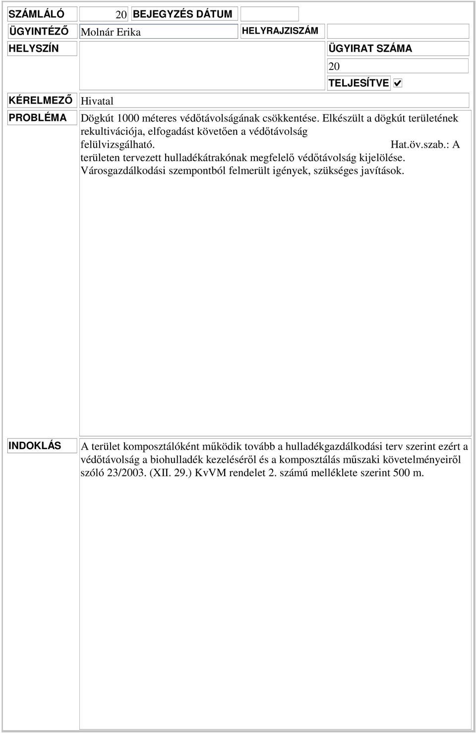 : A területen tervezett hulladékátrakónak megfelelő védőtávolság kijelölése. Városgazdálkodási szempontból felmerült igények, szükséges javítások.