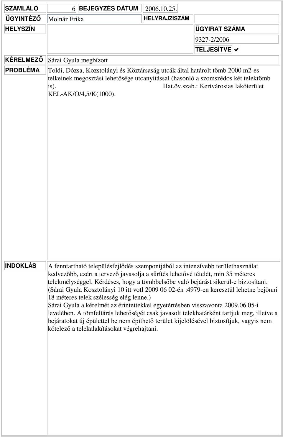 szomszédos két telektömb is). Hat.öv.szab.: Kertvárosias lakóterület KEL-AK/O/4,5/K(1000).