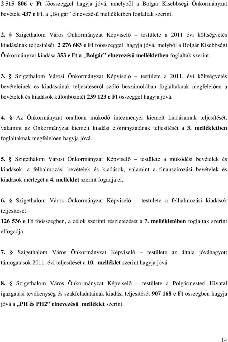 Bolgár elnevezésű mellékletben foglaltak szerint. 3. Szigethalom Városi Önkormányzat Képviselő testülete a 2011.