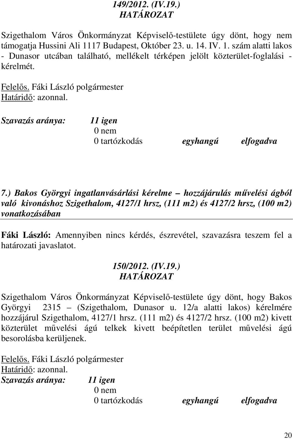 11 igen 0 nem 0 tartózkodás egyhangú elfogadva 7.