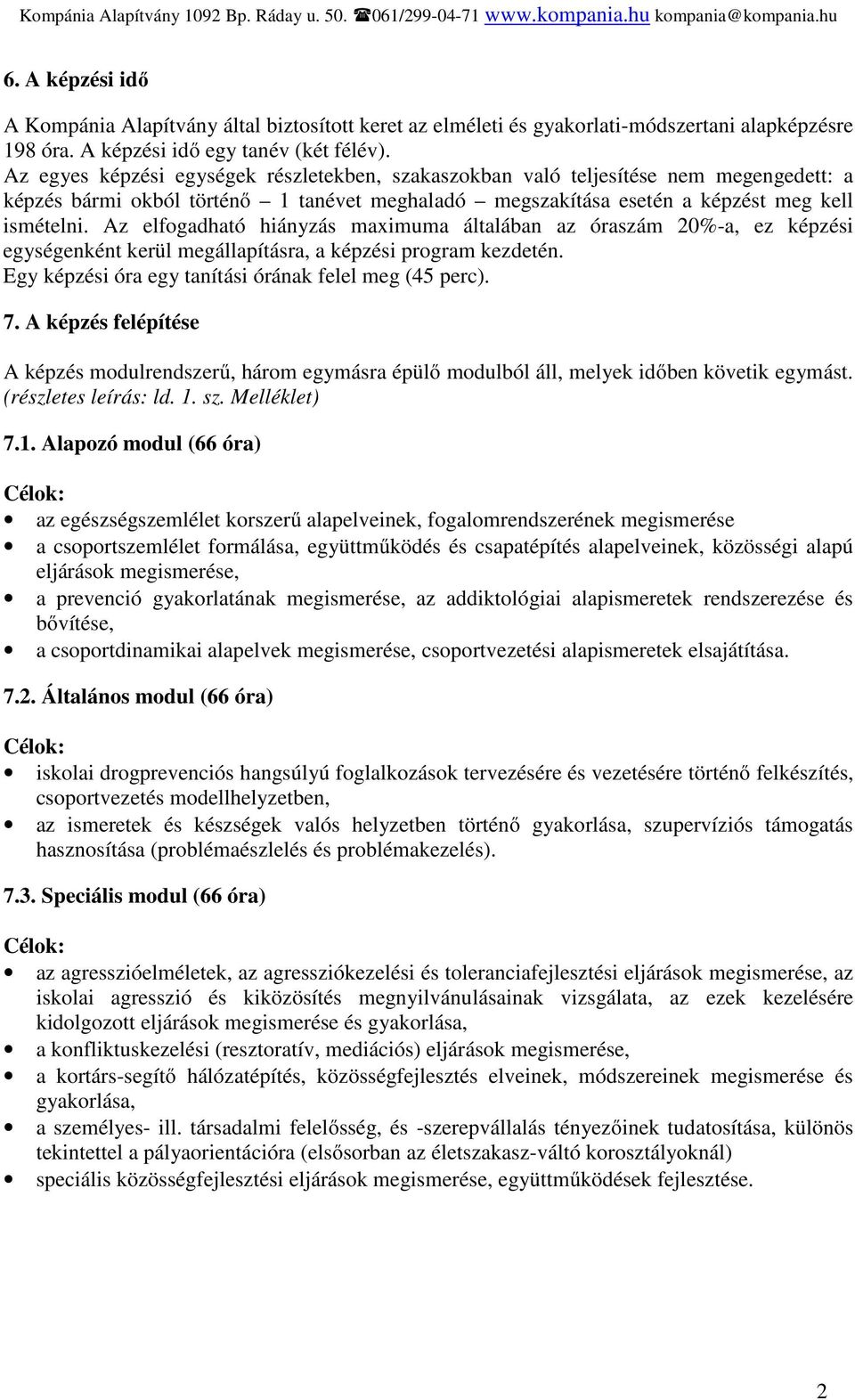 Az elfogadható hiányzás maximuma általában az óraszám 20%-a, ez képzési egységenként kerül megállapításra, a képzési program kezdetén. Egy képzési óra egy tanítási órának felel meg (45 perc). 7.