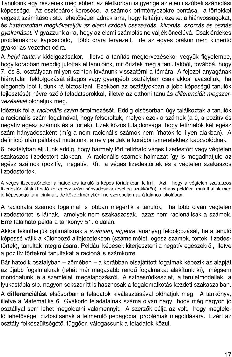 Vigy zzunk arra, hogy az elemi sz mol s ne v lj k nc l v. Csak rdekes probl m khoz kapcsol d, t bb r ra tervezett, de az egyes r kon nem kimer t gyakorl s vezethet c lra.