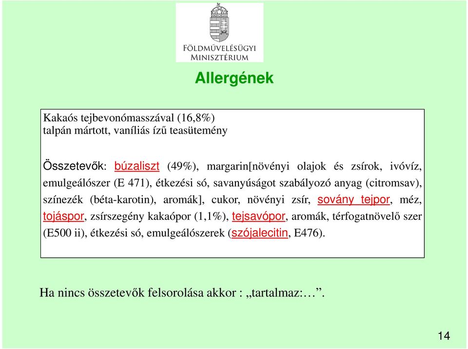 színezék (béta-karotin), aromák], cukor, növényi zsír, sovány tejpor, méz, tojáspor, zsírszeény kakaópor (1,1%), tejsavópor,