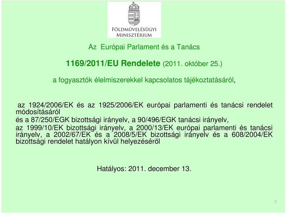 rendelet módosításáról és a 87/250/EGK bizottsái irányelv, a 90/496/EGK tanácsi irányelv, az 1999/10/EK bizottsái irányelv, a