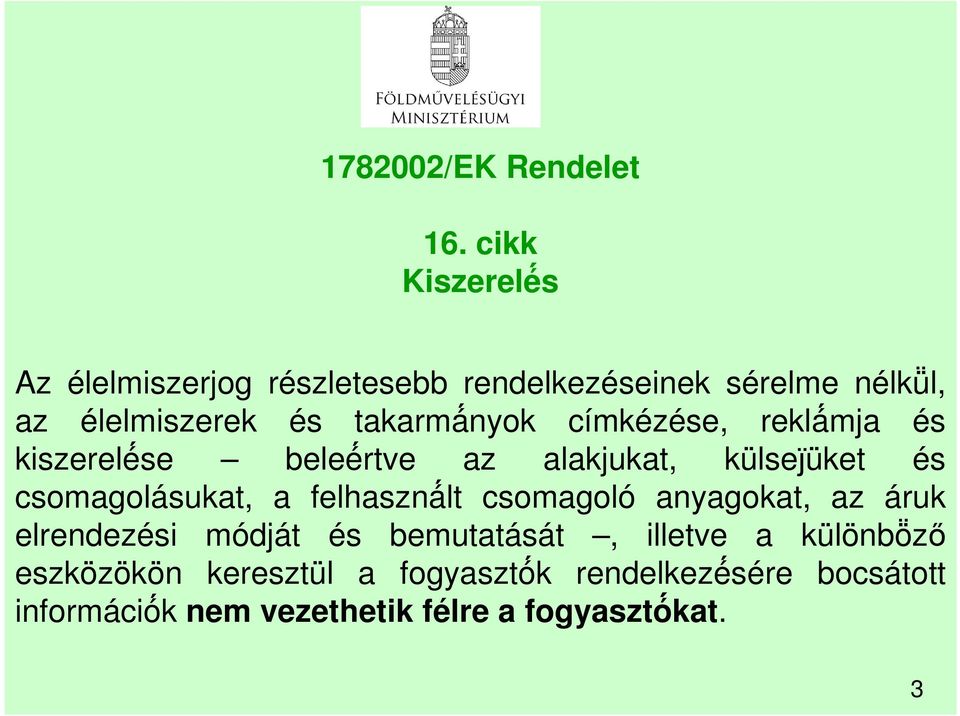 nyok címkézése, reklá mja és kiszerelé se beleé rtve az alakjukat, külseȷ üket és csomaolásukat, a felhaszná