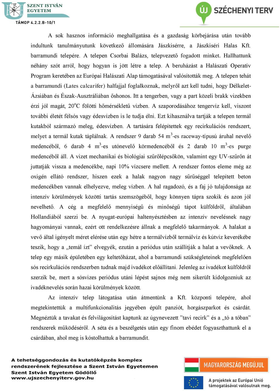 A beruházást a Halászati Operatív Program keretében az Európai Halászati Alap támogatásával valósították meg.