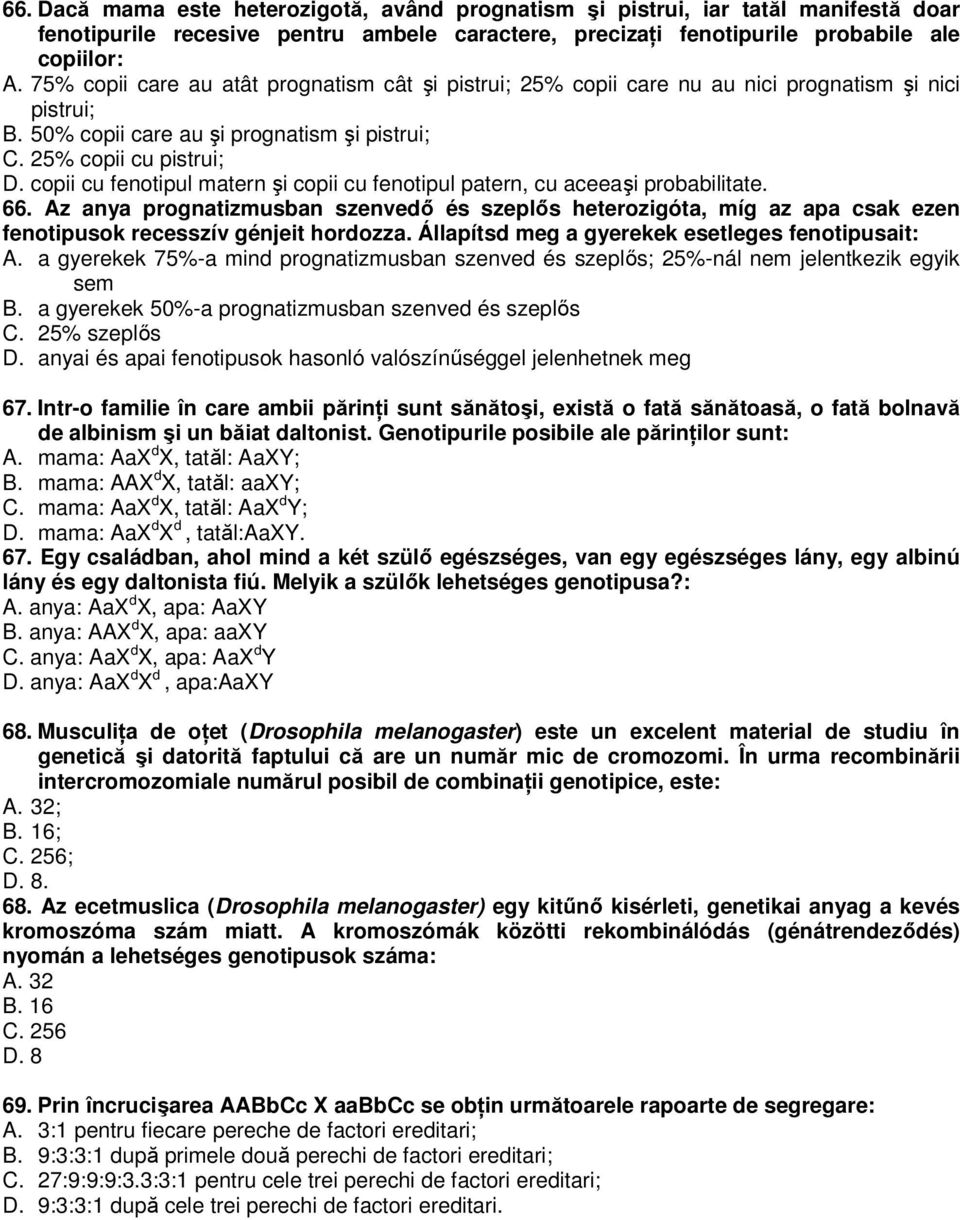 copii cu fenotipul matern şi copii cu fenotipul patern, cu aceeaşi probabilitate. 66.