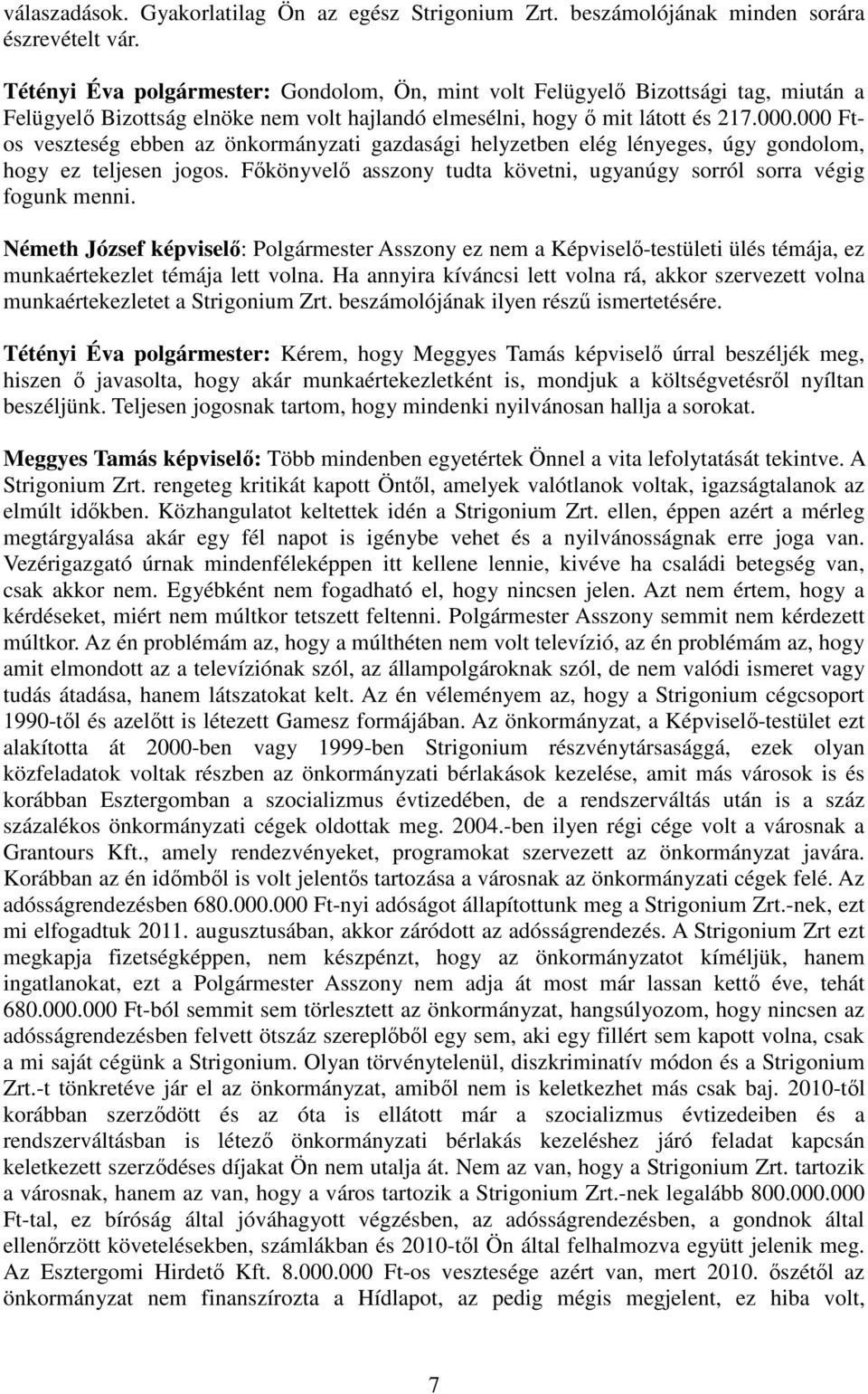 000 Ftos veszteség ebben az önkormányzati gazdasági helyzetben elég lényeges, úgy gondolom, hogy ez teljesen jogos. Fıkönyvelı asszony tudta követni, ugyanúgy sorról sorra végig fogunk menni.