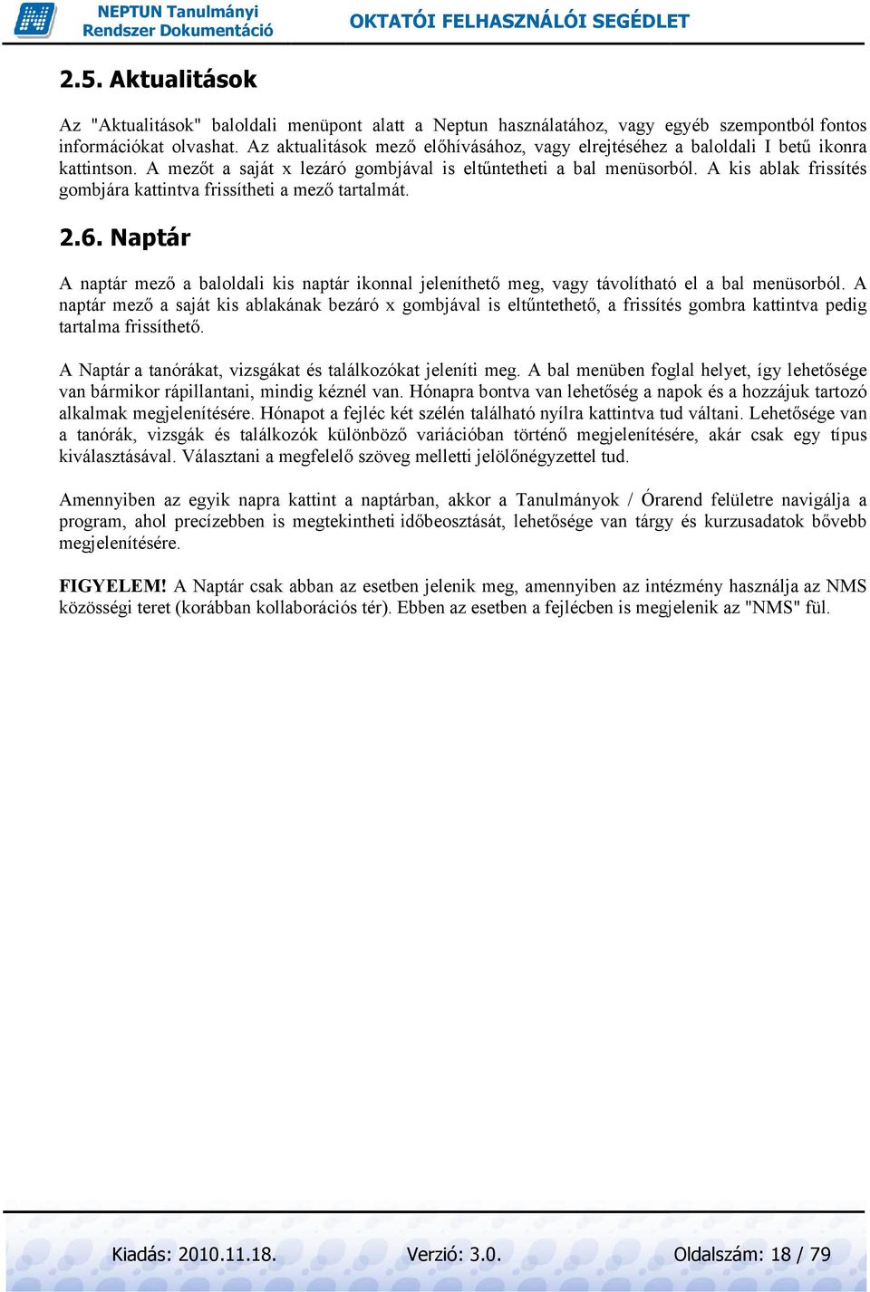 A kis ablak frissítés gombjára kattintva frissítheti a mezı tartalmát. 2.6. Naptár A naptár mezı a baloldali kis naptár ikonnal jeleníthetı meg, vagy távolítható el a bal menüsorból.