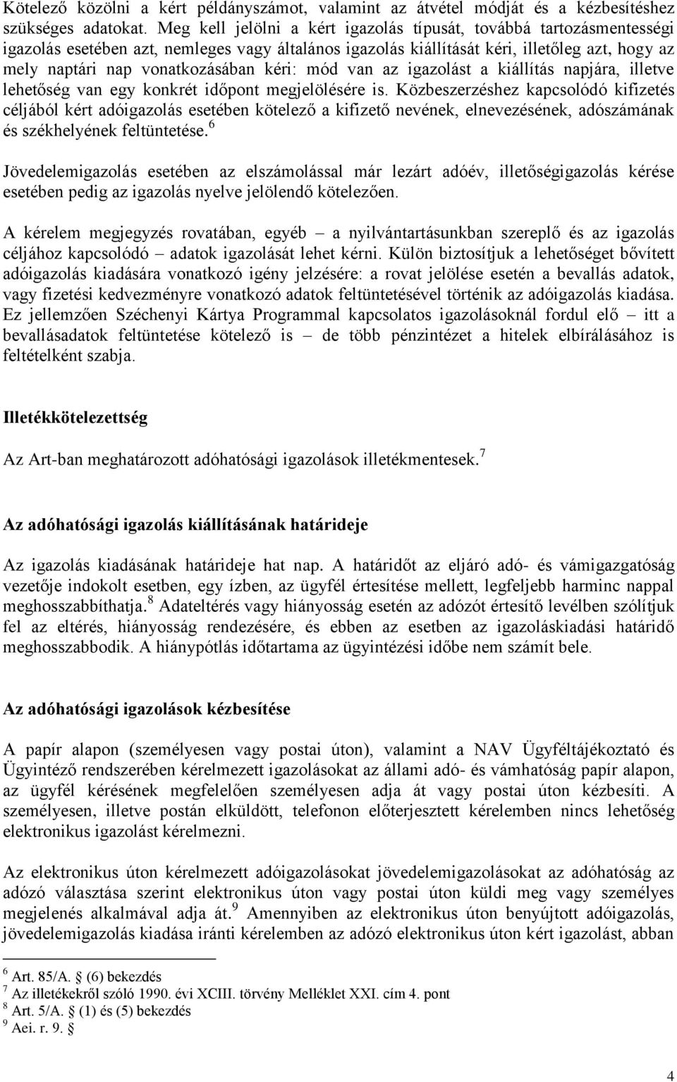 kéri: mód van az igazolást a kiállítás napjára, illetve lehetőség van egy konkrét időpont megjelölésére is.