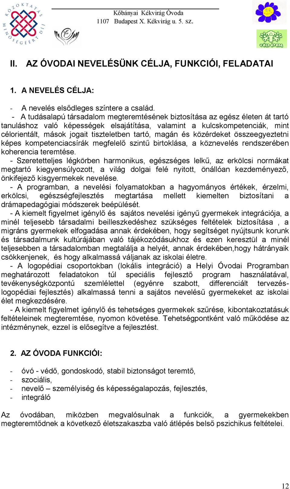 tartó, magán és közérdeket összeegyeztetni képes kompetenciacsírák megfelelő szintű birtoklása, a köznevelés rendszerében koherencia teremtése.