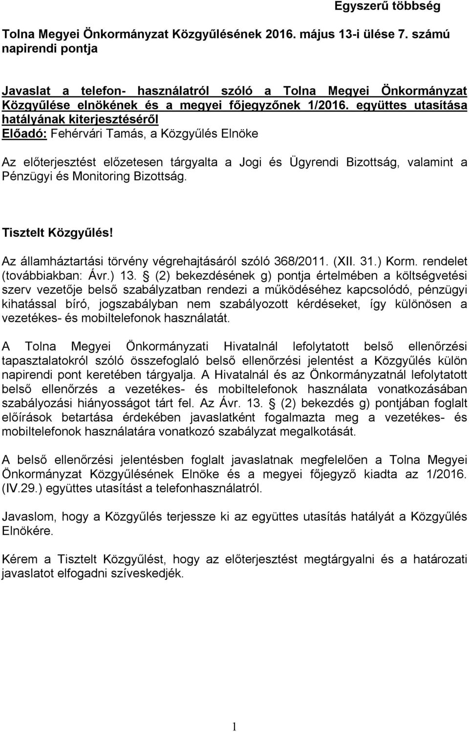 együttes utasítása hatályának kiterjesztéséről Előadó: Fehérvári Tamás, a Közgyűlés Elnöke Az előterjesztést előzetesen tárgyalta a Jogi és Ügyrendi Bizottság, valamint a Pénzügyi és Monitoring