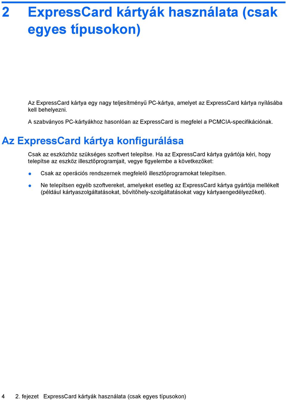 Ha az ExpressCard kártya gyártója kéri, hogy telepítse az eszköz illesztőprogramjait, vegye figyelembe a következőket: Csak az operációs rendszernek megfelelő illesztőprogramokat telepítsen.