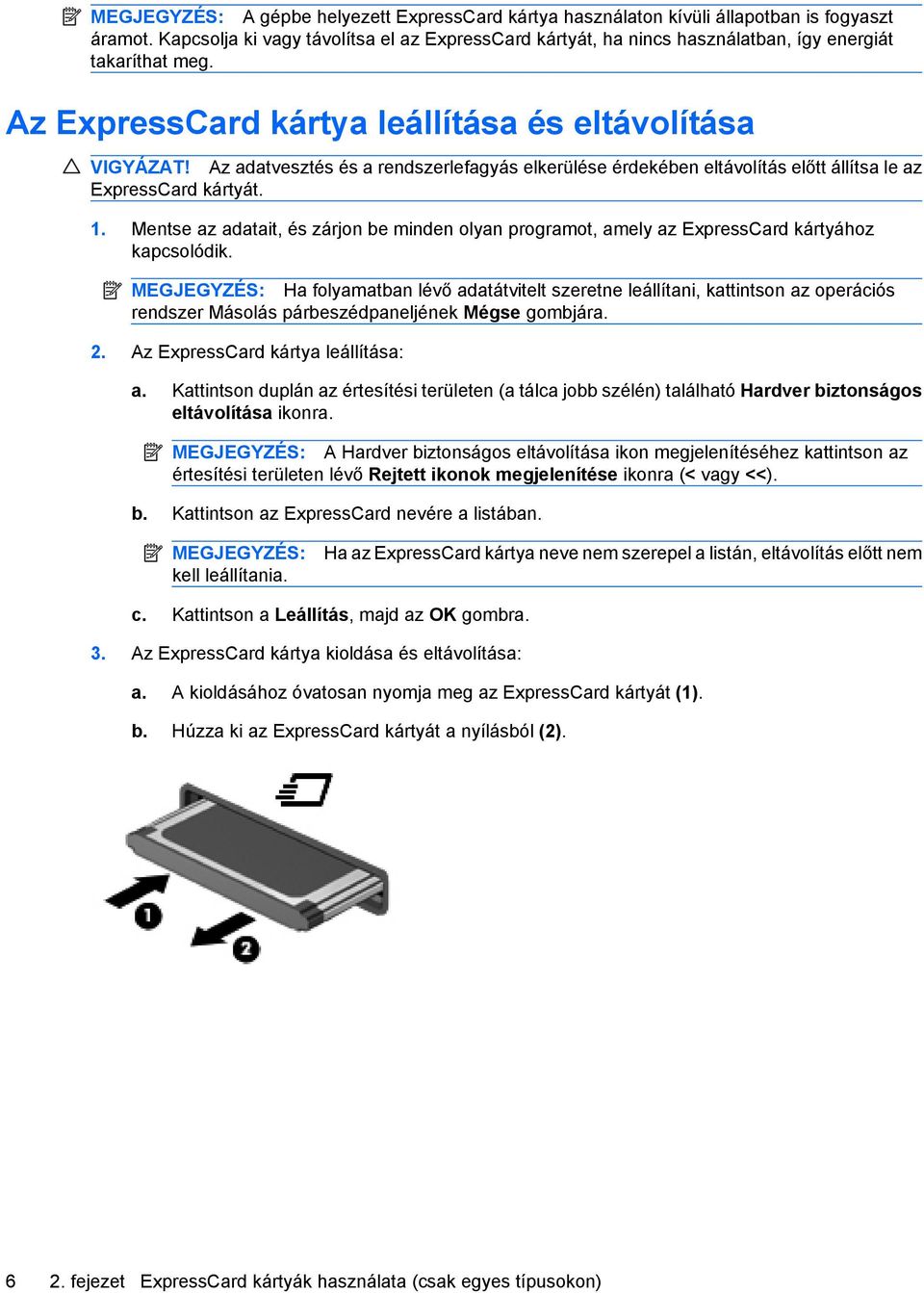 Az adatvesztés és a rendszerlefagyás elkerülése érdekében eltávolítás előtt állítsa le az ExpressCard kártyát. 1.