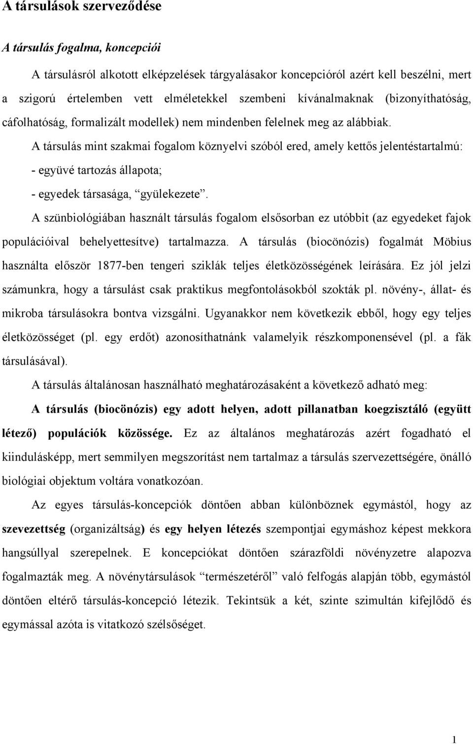 A társulás mint szakmai fogalom köznyelvi szóból ered, amely kettős jelentéstartalmú: - együvé tartozás állapota; - egyedek társasága, gyülekezete.