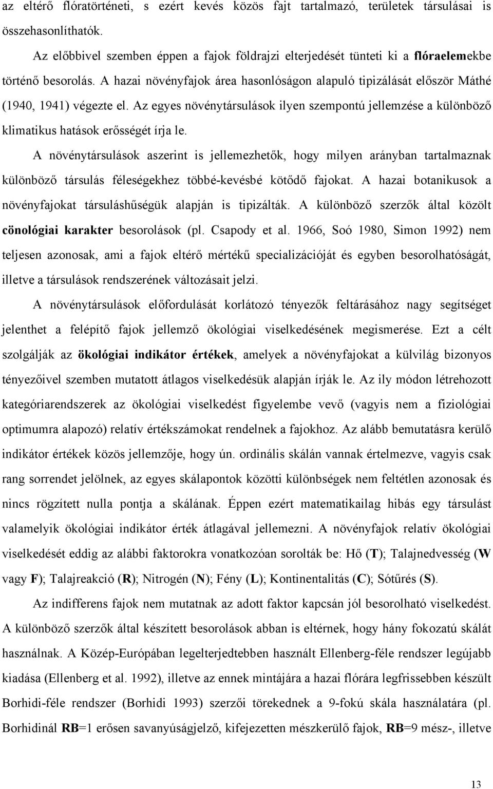 Az egyes növénytársulások ilyen szempontú jellemzése a különböző klimatikus hatások erősségét írja le.