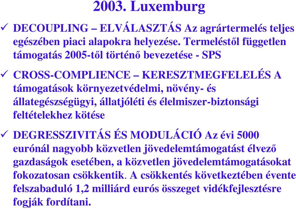 állategészségügyi, állatjóléti és élelmiszer-biztonsági feltételekhez kötése DEGRESSZIVITÁS ÉS MODULÁCIÓ Az évi 5000 eurónál nagyobb közvetlen